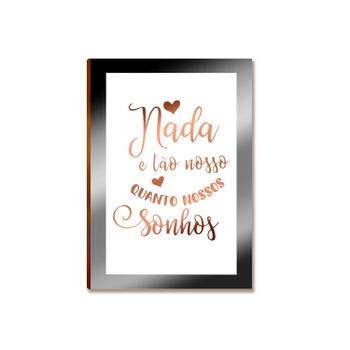 Placa MDF Frase Nada é Tão Nosso Quanto Nossos Sonhos A4